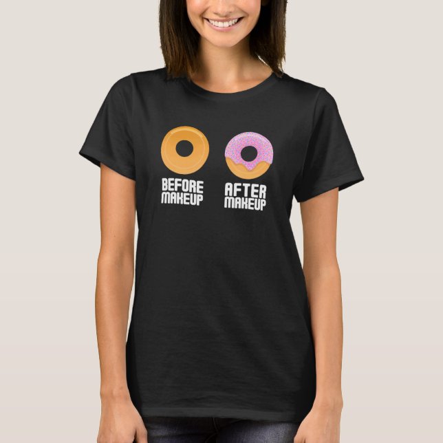 Before Makeup After Makeup  Sweet Glazed Doughnut T-Shirt (Front)