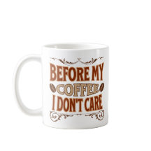 Before My Coffee I Don't Care