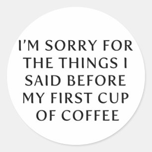 Before My First Cup of Coffee Classic Round Sticker