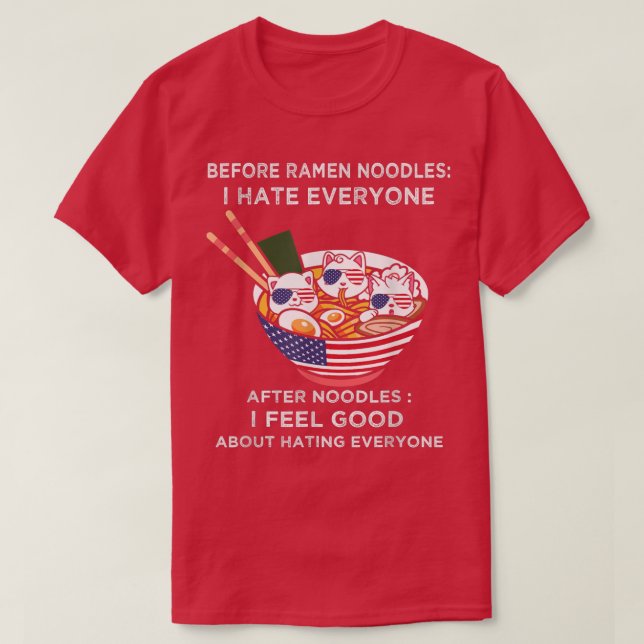 Before ramen noodles I Hate Everyone Cute cat Rame T-Shirt (Design Front)