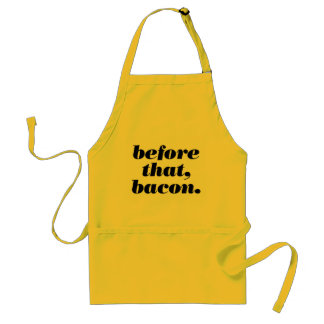 before that, bacon. standard apron