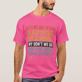 Before we work on Artificial Intelligence, why don T-Shirt