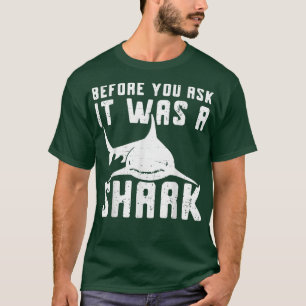 Before You Ask It Was A Shark Broken Bone T-Shirt