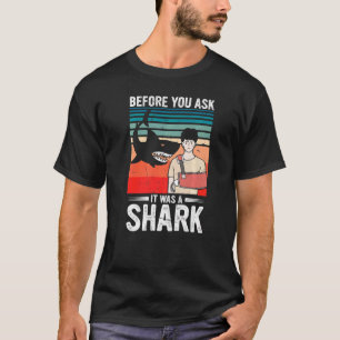 Before You Ask It Was A Shark Broken Bone T-Shirt