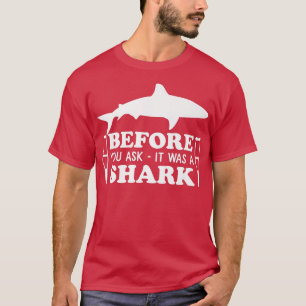 Before You Ask It Was A Shark Broken Leg43 T-Shirt