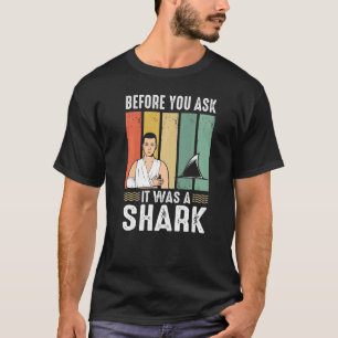 Before You Ask It Was A Shark Broken Leg T-Shirt