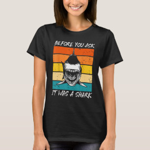 Before You Ask It Was A Shark - Cool Amputation Su T-Shirt