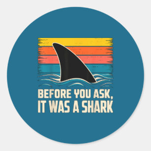 Before You Ask It Was A Shark Injury Leg Amputatio Classic Round Sticker