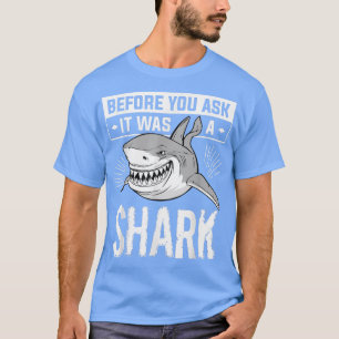 Before You Ask It Was A Shark Marine Biology Scien T-Shirt