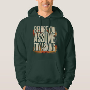 "Before You Assume Try Asking" Motivational Hoodie
