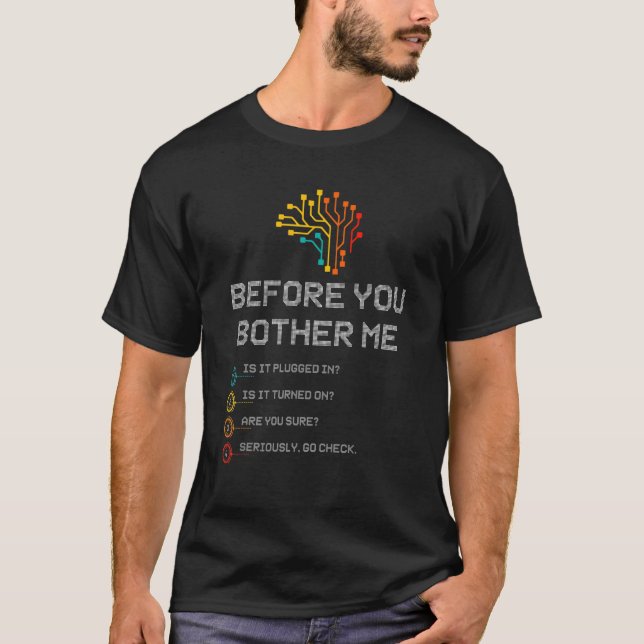 Before You Bother Me Is It Plugged In Tech Support T-Shirt (Front)