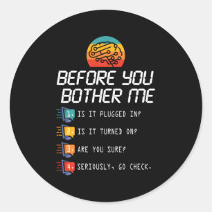 Before You Bother Me Tech Support Techies Day Classic Round Sticker