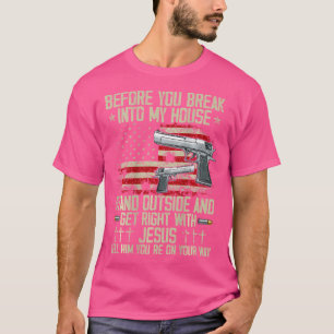 Before You Break Into My House Jesus Gun Rights On T-Shirt