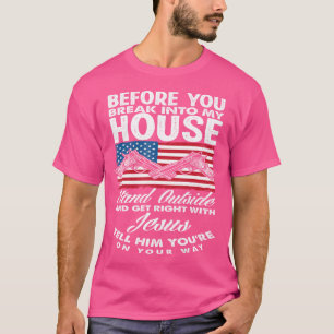 Before You Break Into My House Jesus Weapon Gun Ow T-Shirt