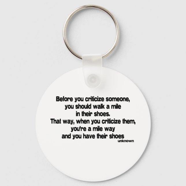 Before You Criticise quote Key Ring (Front)