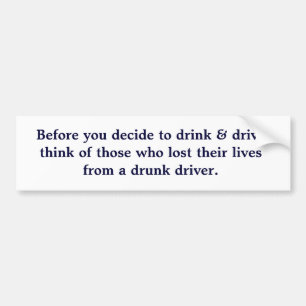 Before you decide to drink & drive think of tho... bumper sticker