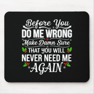 Before You Do Me Wrong Make Sure That You Will Nev Mouse Mat