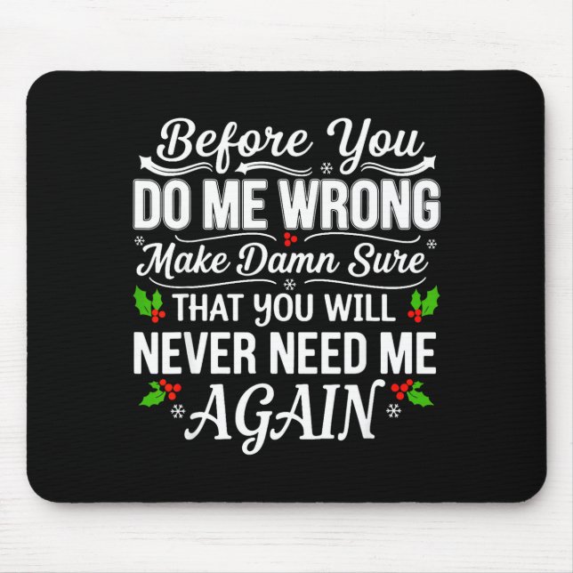 Before You Do Me Wrong Make Sure That You Will Nev Mouse Mat (Front)
