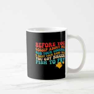 Before You Gossip About Me Rub Your Sniff Quote Coffee Mug