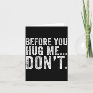 Before You Hug Me Don't Funny Meme Sarcastic  Card