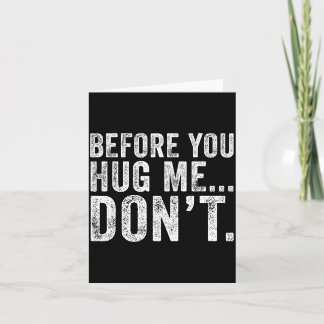 Before You Hug Me Don't Funny Meme Sarcastic  Card (Front)