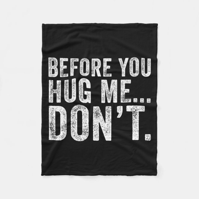Before You Hug Me Don't Funny Meme Sarcastic  Fleece Blanket (Front)