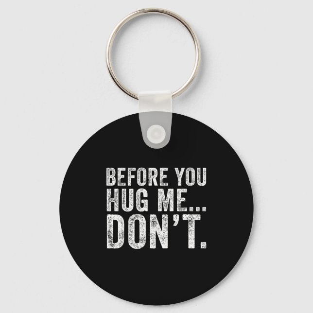 Before You Hug Me Don't Funny Meme Sarcastic  Key Ring (Front)
