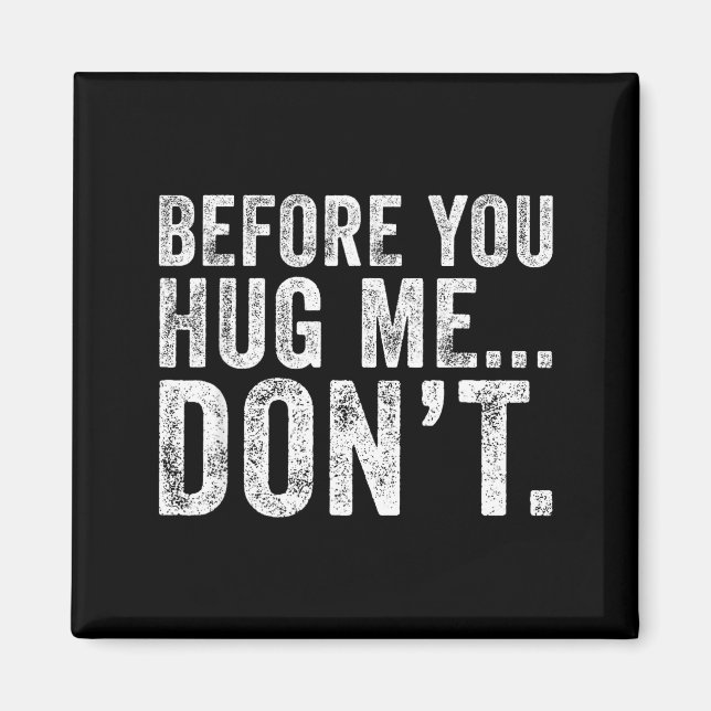 Before You Hug Me Don't Funny Meme Sarcastic  Magnet (Front)