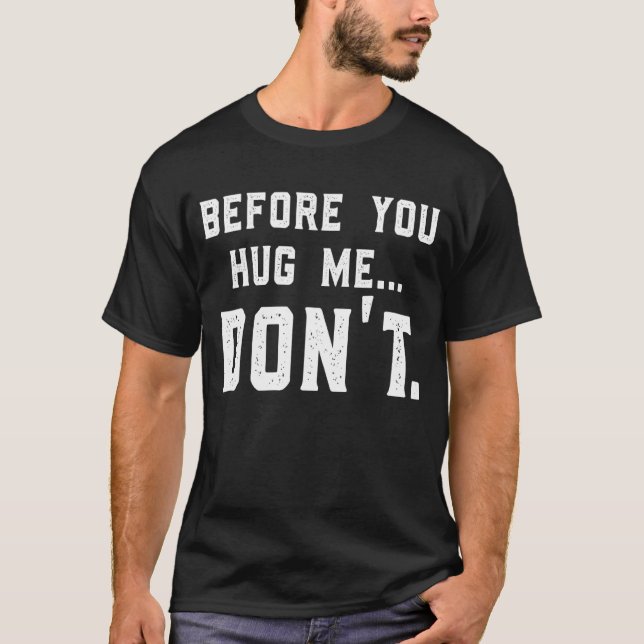 Before You Hug Me  Don't  Saying For Men & Women T T-Shirt (Front)
