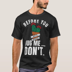 Before You Hug Me Don't Shirt, Funny Not A Hugger  T-Shirt
