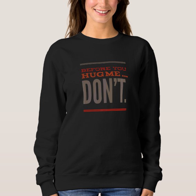 Before You Hug Me Don't Social Distancing Sweatshirt (Front)