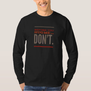 Before You Hug Me Don't Social Distancing T-Shirt