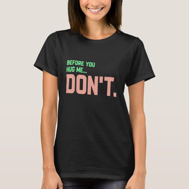 Before You Hug Me Don't T-Shirt (Front)
