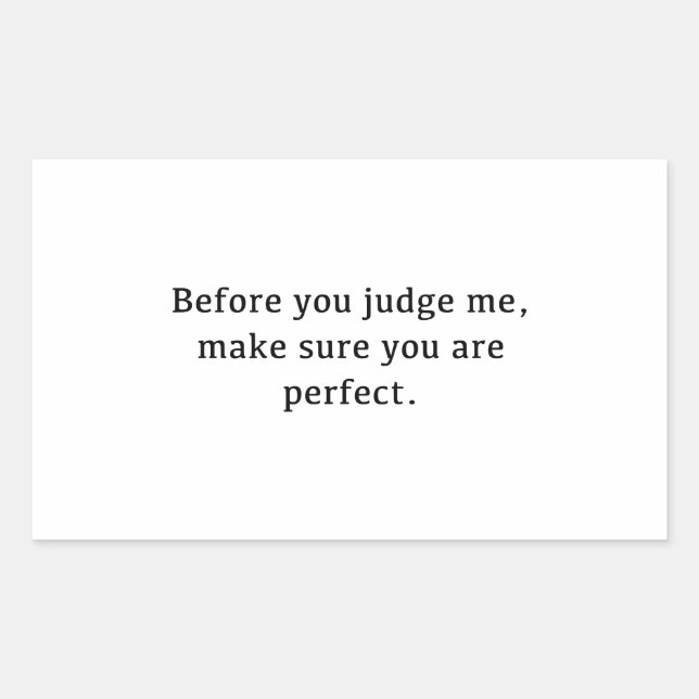 Before You Judge Me, Make Sure You Are Perfect. Rectangular Sticker (Front)