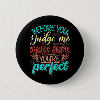 Before you judge me make sure you're perfect 6 cm round badge