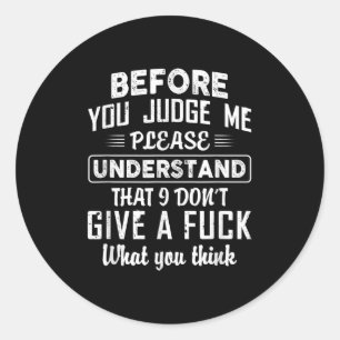 Before You Judge Me Please Understand That I Don't Classic Round Sticker