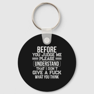 Before You Judge Me Please Understand That I Don't Key Ring
