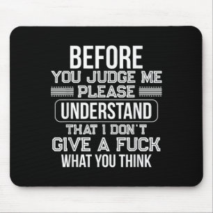 Before You Judge Me Please Understand That I Don't Mouse Mat