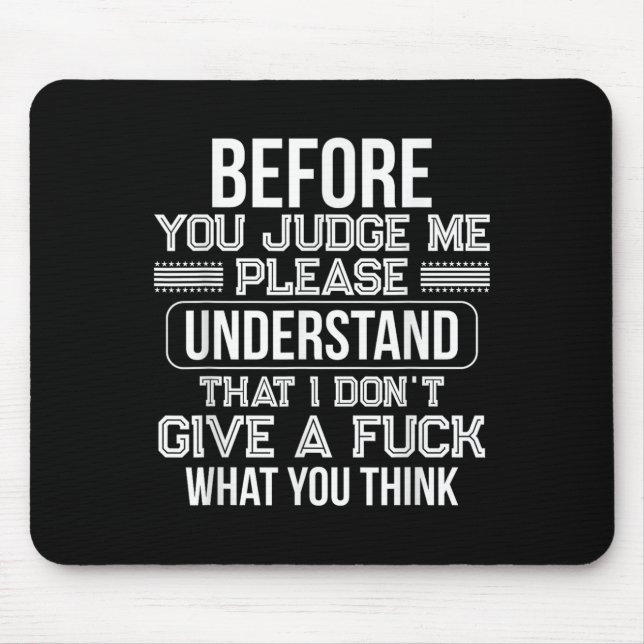 Before You Judge Me Please Understand That I Don't Mouse Mat (Front)