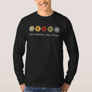 Beg Borrow Ore Steal Board Game Nigh T-Shirt