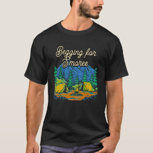 Begging for Smores Camping Camper Camp Campsite Fo T-Shirt