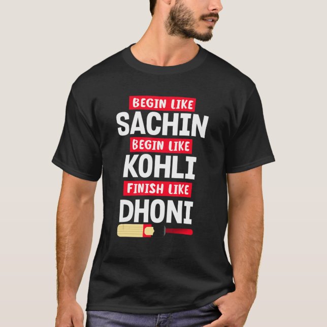 Begin Sachin Live Like Kohli Finish Dhoni Cricket  T-Shirt (Front)