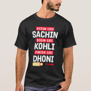 Begin Sachin Live Like Kohli Finish Dhoni Cricket T-Shirt