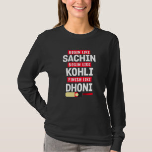 Begin Sachin Live Like Kohli Finish Dhoni Cricket T-Shirt