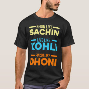 Begin Sachin Live Like Kohli Finish Dhoni Cricket T-Shirt