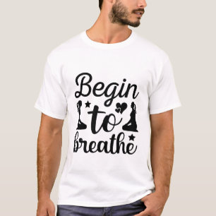 Begin to Breathe Cute Yoga Meditation T-Shirt