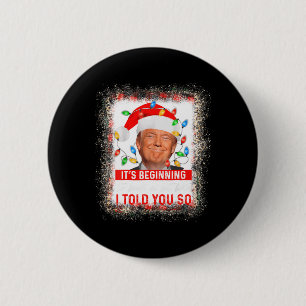 Beginning To Look A Lot Like I Told You So Trump X 6 Cm Round Badge