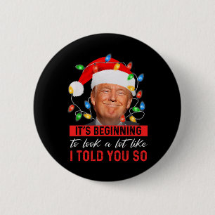 Beginning To Look A Lot Like I Told You So Trump X 6 Cm Round Badge