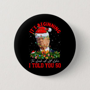 Beginning To Look A Lot Like I Told You So Trump X 6 Cm Round Badge