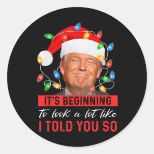 Beginning To Look A Lot Like I Told You So Trump X Classic Round Sticker